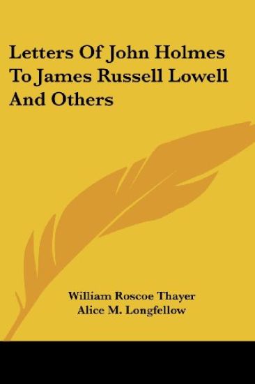 Letters Of John Holmes To James Russell Lowell And Others