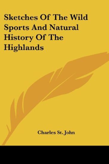 Sketches Of The Wild Sports And Natural History Of The Highlands