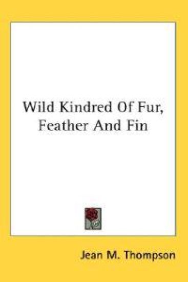Wild Kindred of Fur, Feather and Fin
