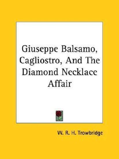 Giuseppe Balsamo, Cagliostro, and the Diamond Necklace Affair