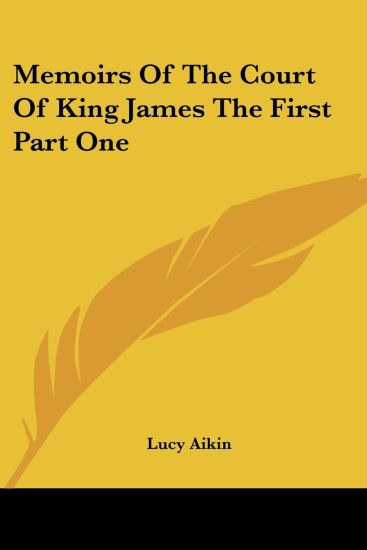 Memoirs Of The Court Of King James The First Part One