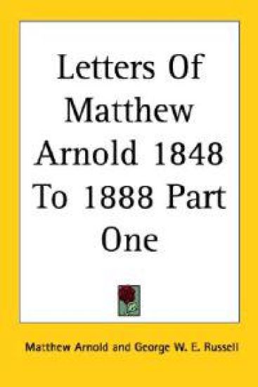 Letters Of Matthew Arnold 1848 To 1888 Part One