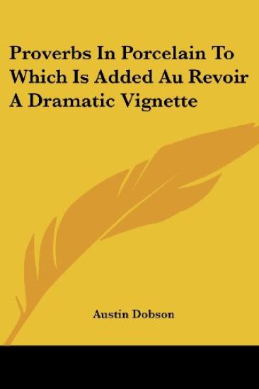Proverbs In Porcelain To Which Is Added Au Revoir A Dramatic Vignette