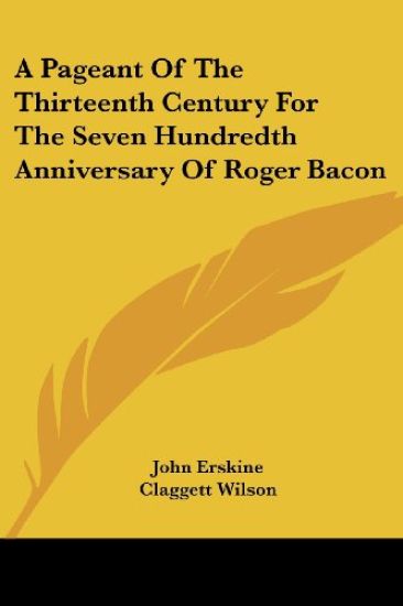 Pageant Of The Thirteenth Century For The Seven Hundredth Anniversary Of Roger Bacon