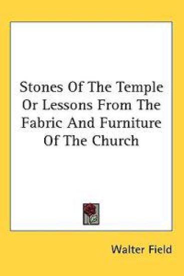 Stones Of The Temple Or Lessons From The Fabric And Furniture Of The Church
