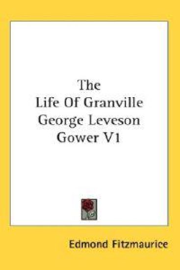 Life Of Granville George Leveson Gower V1