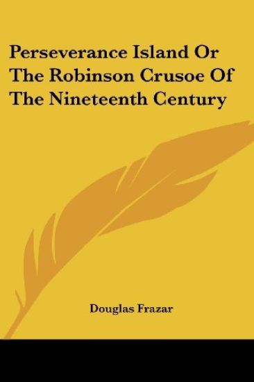 Perseverance Island Or The Robinson Crusoe Of The Nineteenth Century