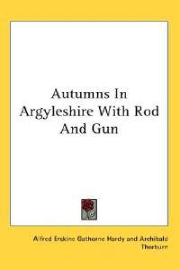 Autumns in Argyleshire With Rod and Gun