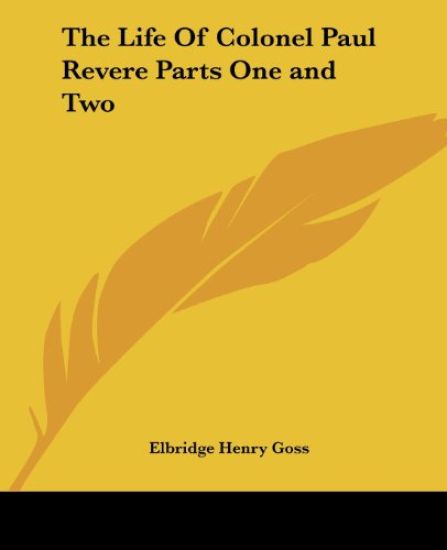 Life Of Colonel Paul Revere Parts One and Two