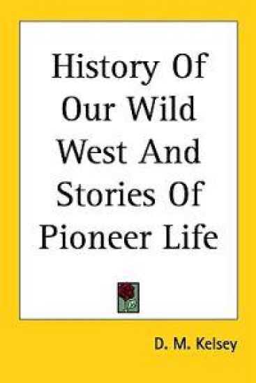 History Of Our Wild West And Stories Of Pioneer Life