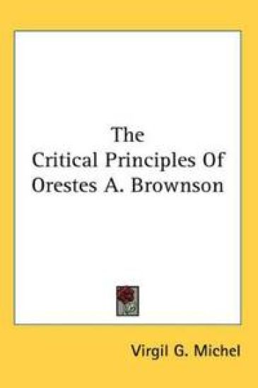 Critical Principles Of Orestes A. Brownson