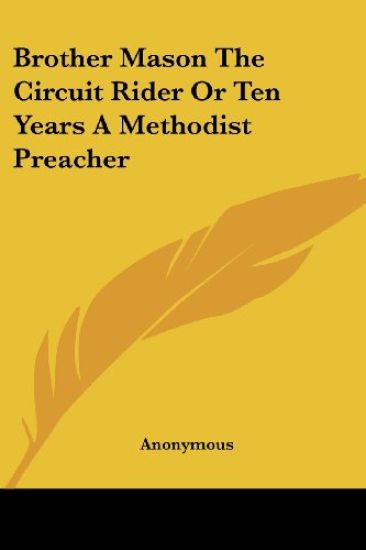 Brother Mason The Circuit Rider Or Ten Years A Methodist Preacher