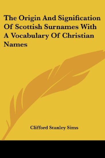 The Origin And Signification of Scottish Surnames With a Vocabulary of Christian Names