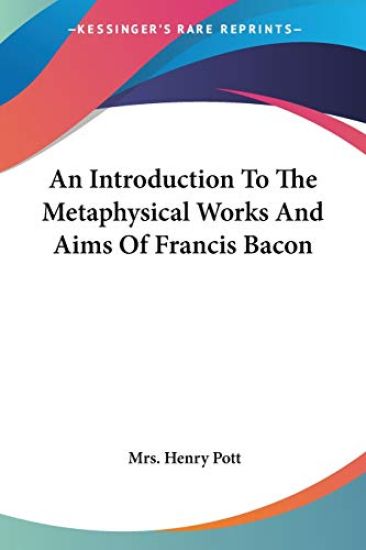 An Introduction to the Metaphysical Works and Aims of Francis Bacon