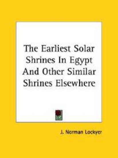 The Earliest Solar Shrines in Egypt and Other Similar Shrines Elsewhere