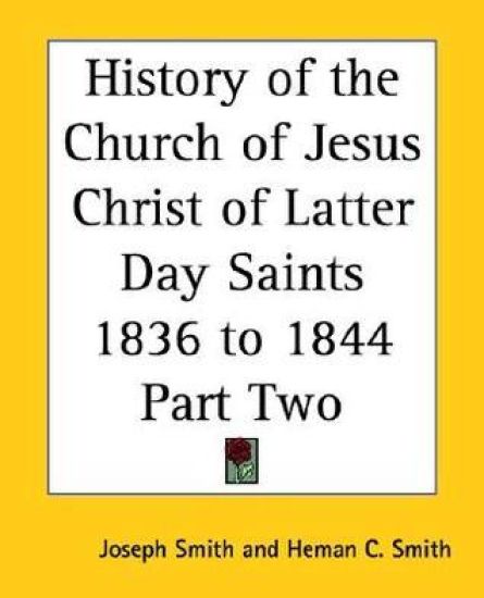 History of the Church of Jesus Christ of Latter Day Saints 1836 to 1844 Part Two
