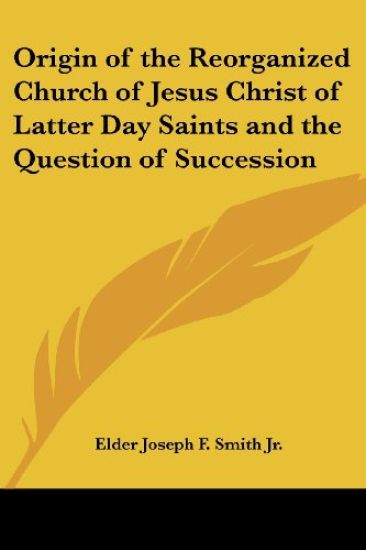 Origin of the Reorganized Church of Jesus Christ of Latter Day Saints and the Question of Succession