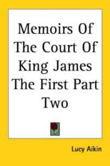 Memoirs Of The Court Of King James The First Part Two