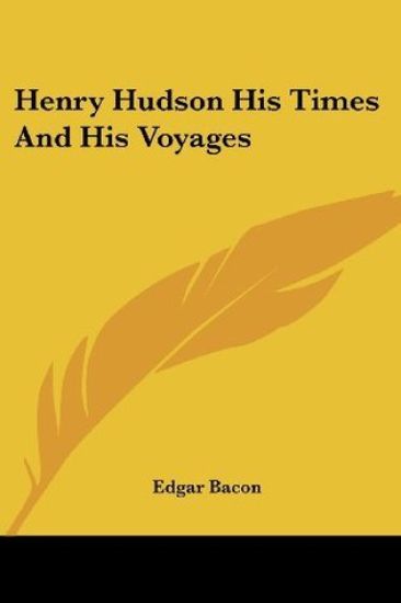 Henry Hudson His Times And His Voyages