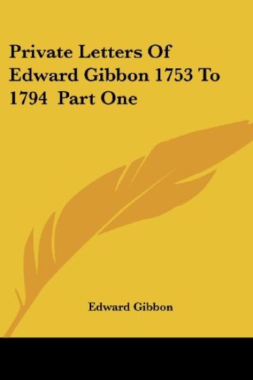 Private Letters of Edward Gibbon 1753 to 1794