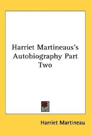 Harriet Martineaus's Autobiography Part Two