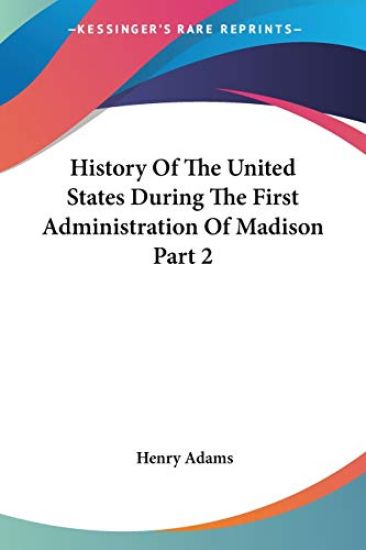 History Of The United States During The First Administration Of Madison Part 2