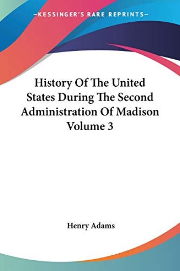 History Of The United States During The Second Administration Of Madison Volume 3