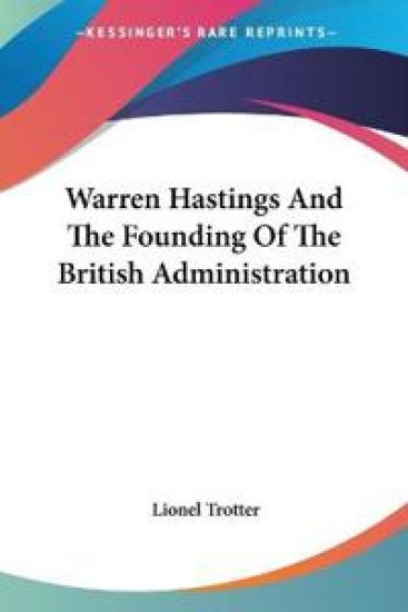 Warren Hastings And The Founding Of The British Administration