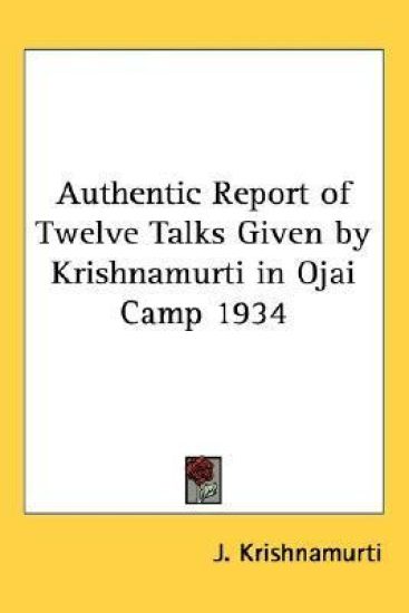 Authentic Report of Twelve Talks Given by Krishnamurti in Ojai Camp 1934