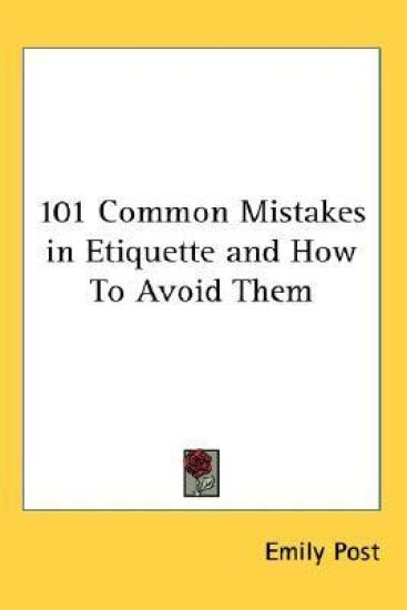 101 Common Mistakes in Etiquette And How to Avoid Them