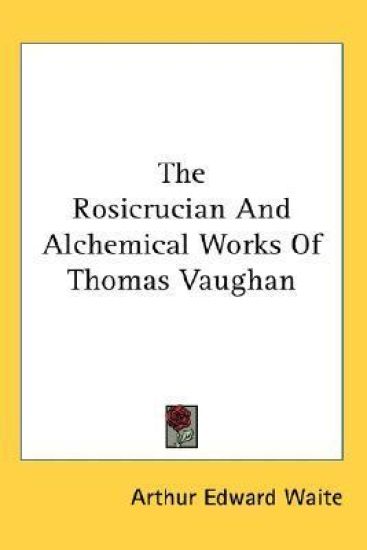 Rosicrucian And Alchemical Works Of Thomas Vaughan