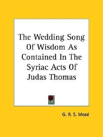 The Wedding Song of Wisdom As Contained in the Syriac Acts of Judas Thomas