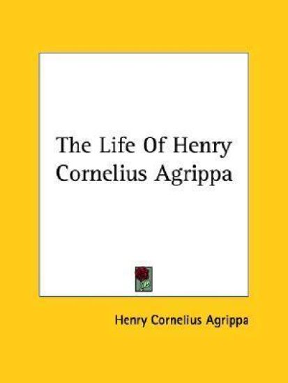 The Life of Henry Cornelius Agrippa