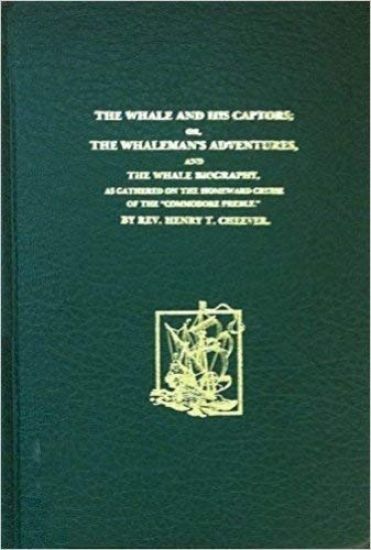 The Whale and His Captors; Or, the Whalemen's Adventures, and the Whale's Biography as Gathered on the Homeward Cruise of the Commodore Preble