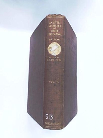 A treatise on the analytic geometry of three dimensions, by George Salmon, rev. by Reginald A. P. Rogers. Vol. 1
