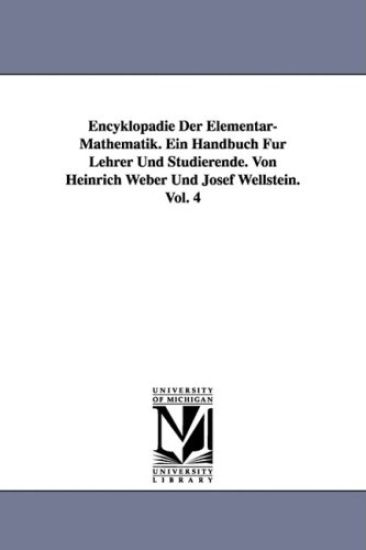 Encyklopadie Der Elementar-Mathematik. Ein Handbuch Fur Lehrer Und Studierende. Von Heinrich Weber Und Josef Wellstein. Vol. 4