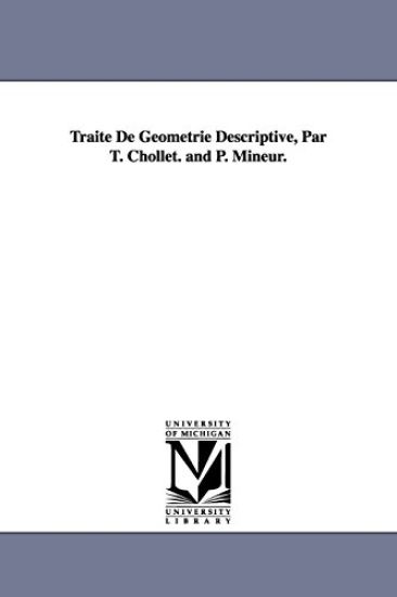 Traité De Géométrie Descriptive, Par T. Chollet. and P. Mineur.