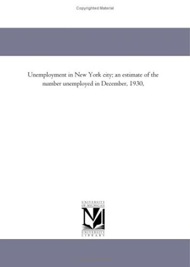 Unemployment in New York City; An Estimate of the Number Unemployed in December, 1930,