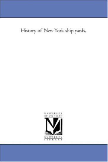 History of New York Ship Yards,