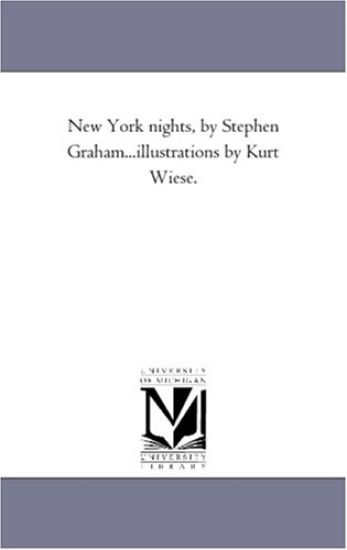 New York Nights, by Stephen Graham...Illustrations by Kurt Wiese.