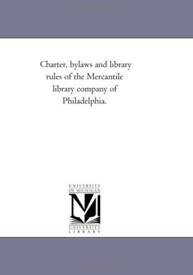 Charter, bylaws and library rules of the Mercantile library company of Philadelphia.