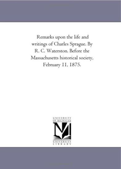 Remarks upon the life and writings of Charles Sprague