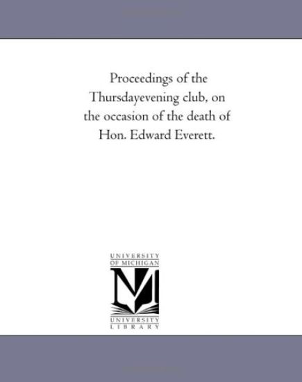 Proceedings of the Thursday evening club, on the occasion of the death of Hon. Edward Everett