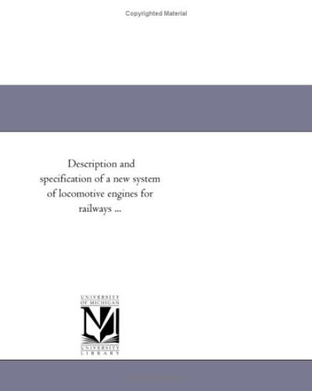Description and specification of a new system of locomotive engines for railways ...