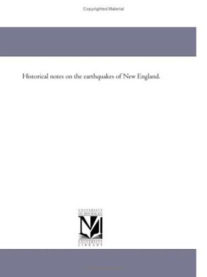 Historical notes on the earthquakes of New England.