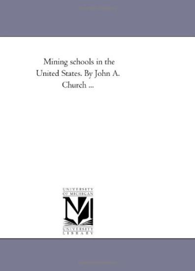Mining schools in the United States. By John A. Church ...