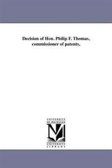 Decision of Hon. Philip F. Thomas, commissioner of patents,