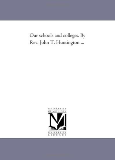 Our schools and colleges. By Rev. John T. Huntington ...
