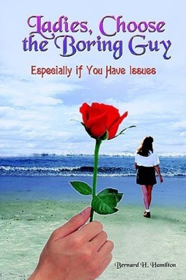 Ladies, Choose the Boring Guy