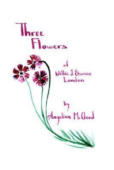 Three Flowers of Willie J. Etsunen London
